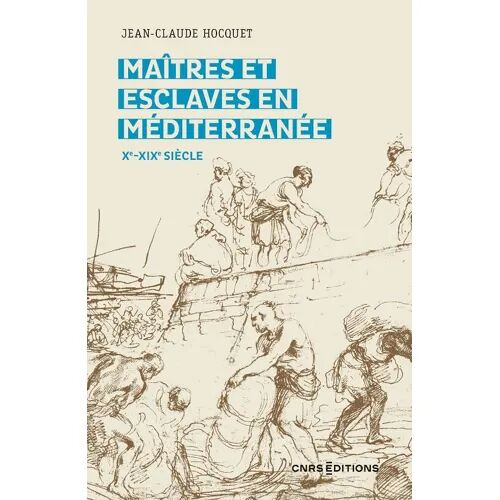 Maîtres Et Esclaves En Méditerranée [9ème-19ème Siècle] - Jean-Claude Hocquet (Cnrs Éditions, 2022)