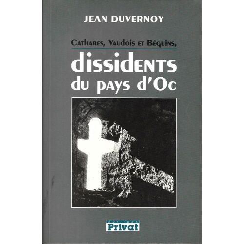 Cathares, Vaudois Et Béguins, Dissidents Du Pays D'Oc - Jean Duvernoy