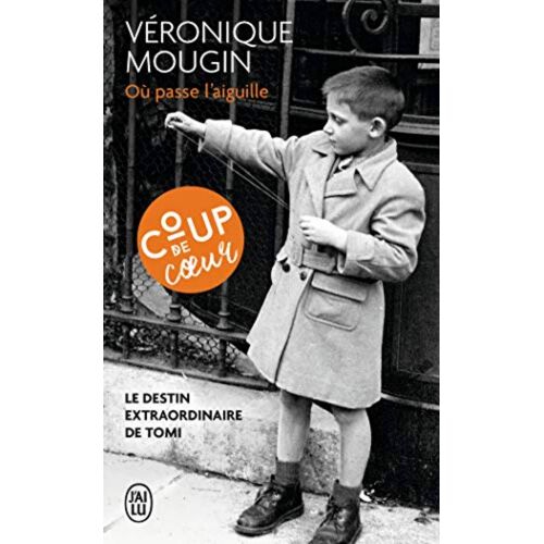 Véronique Mougin. Ou Passe L Aiguille. Le Destin Extraordinaire De Tomi