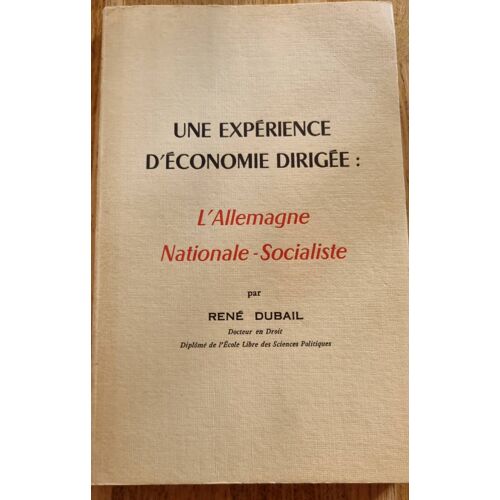 Une Expérience D’Économie Dirigée : L’Allemagne Nationale-Socialiste Par René Dubail - Imprimerie Spéciale Des Publications Périodiques De L’Imprimerie Paul Dupont 1962