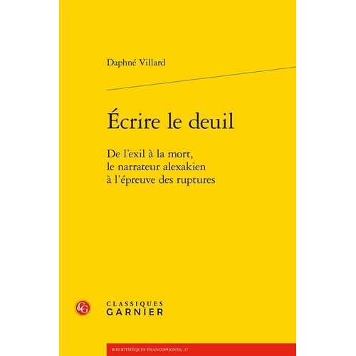 Écrire Le Deuil - De L'exil À La Mort, Le Narrateur Alexakien À L'épreuve Des Ruptures