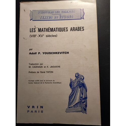 Les Mathématiques Arabes (Viiie - Xve Siecles) De Adolf P. Youschkevitch