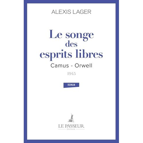 Le Songe Des Esprits Libres - Camus-Orwell 1945