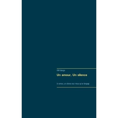 Un Amour, Un Silence - En Amour, Un Silence Vaut Mieux Qu'un Langage