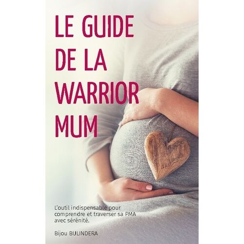 Le Guide De La Warrior Mum - L'outil Indispensable Pour Comprendre Et Traverser Sa Pma Avec Sérénité