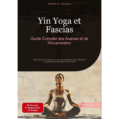 Yin Yoga Et Fascias - Guide Complet Des Asanas Et De L'acupression