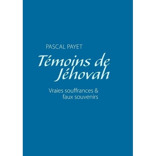 Témoins De Jéhovah Vraies Souffrances Et Faux Souvenirs