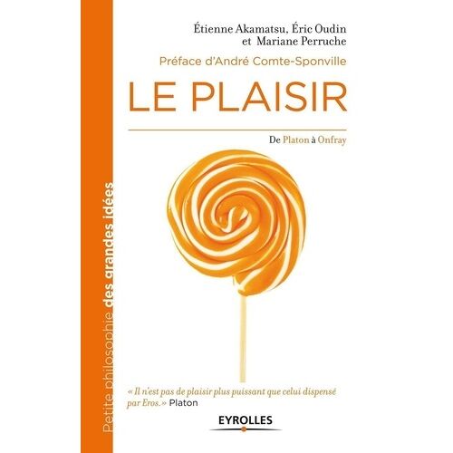 Le Plaisir - De Platon À Onfray