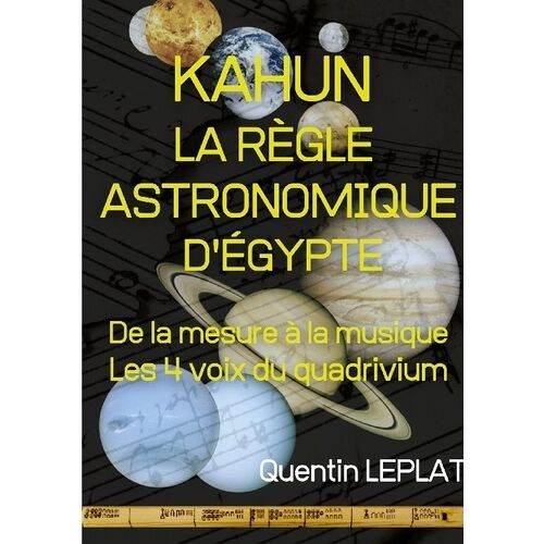 Kahun - La Règle Astronomique D'egypte - De La Mesure À La Musique - Les 4 Voix Du Quadrivium
