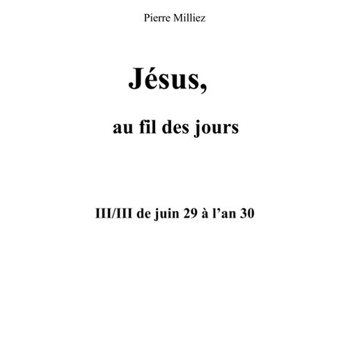 Jésus Au Fil Des Jours - Iii/Iii De Juin 29 À L'an 30