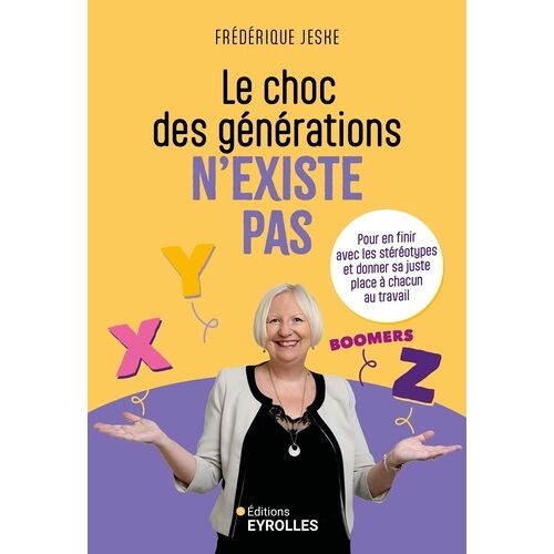 Le Choc Des Générations N'existe Pas - Pour En Finir Avec Les Stéréotypes Et Donner Sa Juste Place À Chacun Au Travail