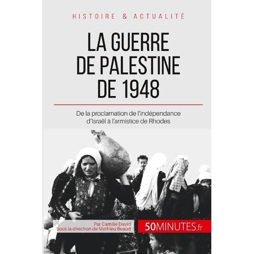 La Guerre De Palestine : Le Premier Conflit Israélo-Arabe - 50 Minutes Pour Comprendre La Guerre De Palestine Et Ses Enjeux
