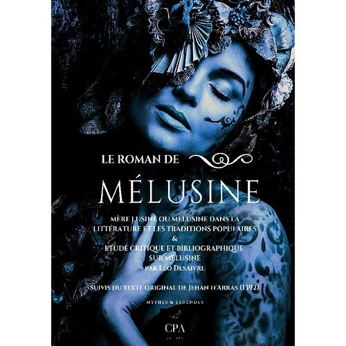 Le Roman De Mélusine - Mère Lusine Ou Mélusine Dans La Littérature Et Les Traditions Populaires & Étude Critique Et Bibliographique Sur Mélusine Par Léo Desaivre Suivi Du Texte Original De...