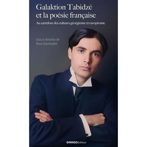 Galaktion Tabidze Et La Poésie Française - Au Carrefour Des Cultures Géorgienne Et Européenne