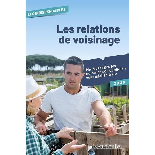 Les Relations De Voisinage - Ne Laissez Pas Les Nuisances Du Quotidien Vous Gâcher La Vie