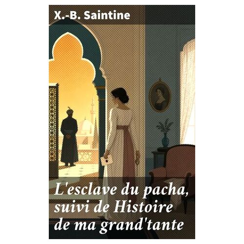 L'esclave Du Pacha, Suivi De Histoire De Ma Grand'tante