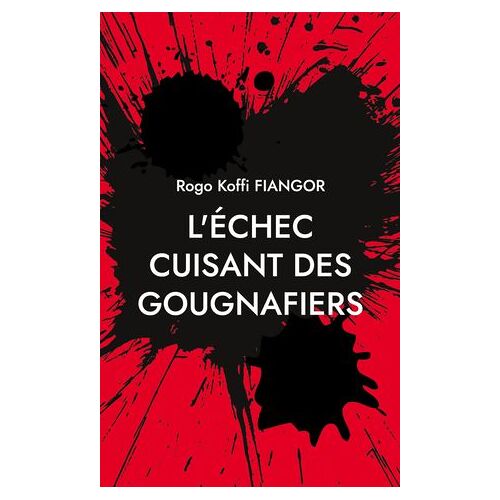 L'échec Cuisant Des Gougnafiers