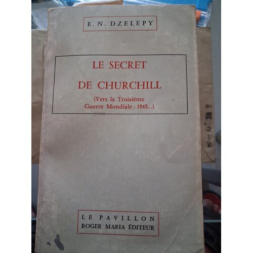 E.N.Dzelepy Le Secret De Churchill (Vers La Troisième Guerre Mondiale) Roger Maria Édition 1972