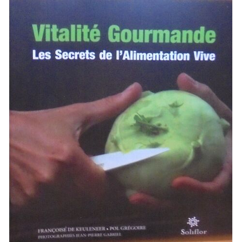 Vitalité Gourmande: Les Secrets De L'Alimentation Vive