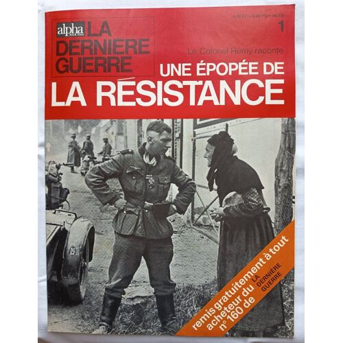 La Dernière Guerre Alpha Pour Tous Numéro 1 - Le Colonel Rémy Raconte Une Épopée De La Résistance - Au Luxembourg, Bruges, Gien, Saumur