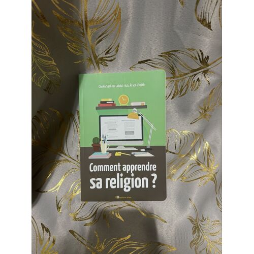 Comment Apprendre Sa Religion ? ¿ Cheikh Sâlih Ibn Abdul-`Azîz Âl Ach-Cheikh ¿ Islam