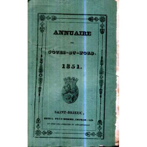Annuaire Des Cotes Du Nord Pour 1851 Partie Historique Pelerinage De Notre Dame De Bulat Pestivien Par Ropartz, Chanson Bretonne Port Blanc Pellinec ... Editions Prud'Homme