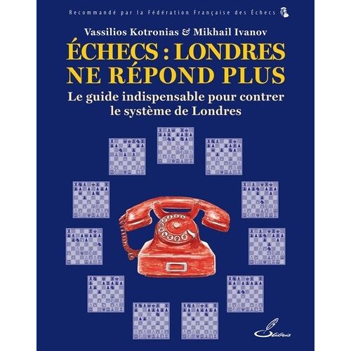 Echecs : Londres Ne Répond Plus - Le Guide Indispensable Pour Lutter Contre Le Système De Londres