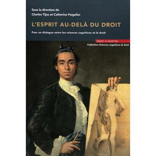 L'esprit Au-Delà Du Droit - Pour Un Dialogue Entre Les Sciences Cognitives Et Le Droit