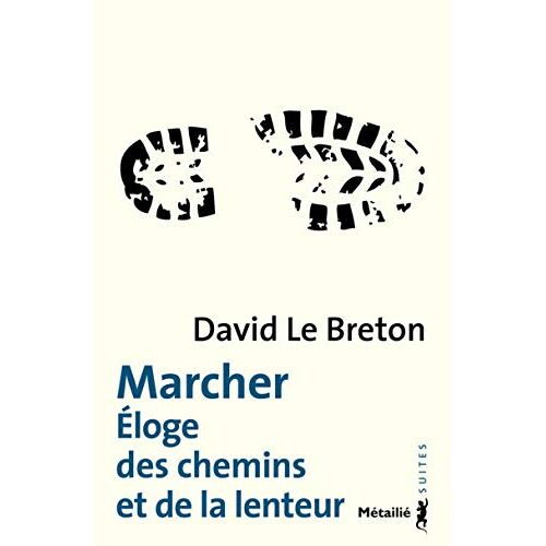 Marcher - Eloge Des Chemins Et De La Lenteur