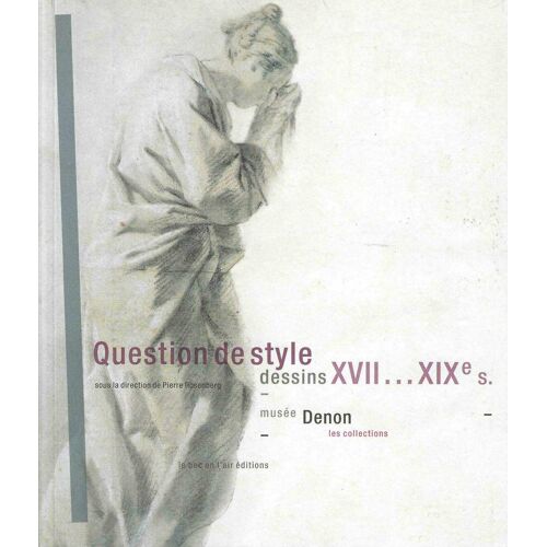 Question De Style - Dessins Xvii Au Xix Ème S. - Musée Denon Chalon Sur Saône - 2008