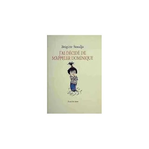 J'ai Décidé De M'appeler Dominique - Brigitte Smadja (L' École Des Loisirs, 1993)