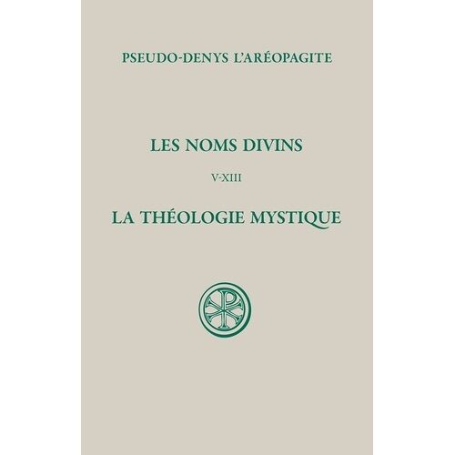Les Noms Divins (Chapitres V-Xiii) - La Théologie Mystique, Édition Bilingue Français-Grec Ancien