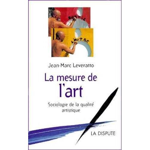 La Mesure De L'art - Sociologie De La Qualite Artistique