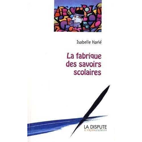 La Fabrique Des Savoirs Scolaires