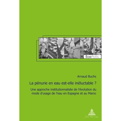 La Pénurie En Eau Est-Elle Inéluctable ? - Une Approche Institutionnaliste De L'évolution Du Mode D'usage De L'eau En Espagne Et Au Maroc