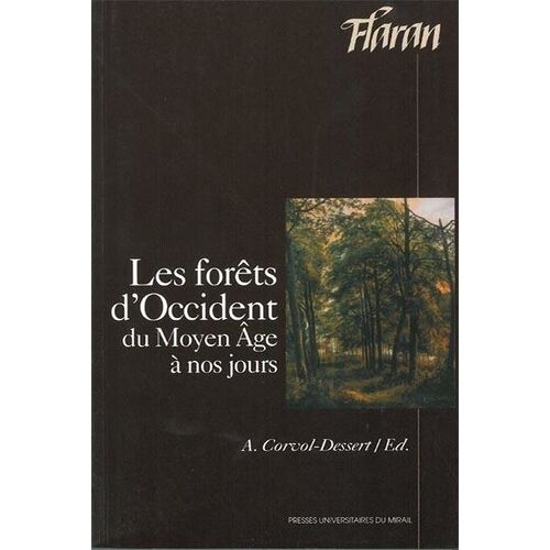 Les Forêts D'occident Du Moyen-Age À Nos Jours - Actes Des Xxives Journées Internationales D'histoire De L'abbaye De Flaran 6, 7, 8 Septembre 2002