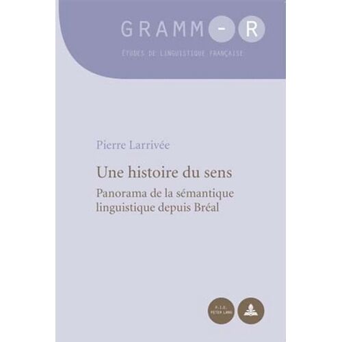 Une Histoire Du Sens - Panorama De La Sémantique Linguistique