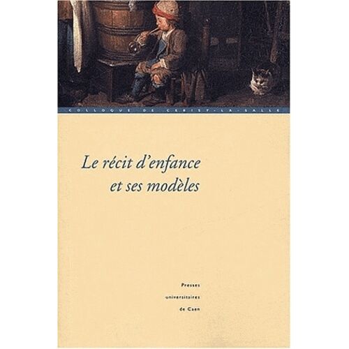 Le Récit D'enfance Et Ses Modèles - Colloque De Cerisy-La-Salle (27 Septembre - 1er Octobre 2001)