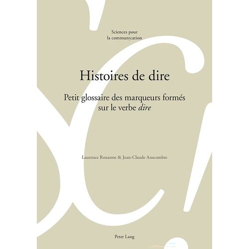 Histoire De Dire - Petit Glossaire Des Marqueurs Formés Sur Le Verbe Dire