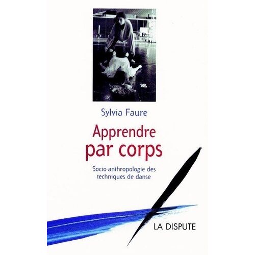 Apprendre Par Corps - Socio-Anthropologie Des Techniques De Danse