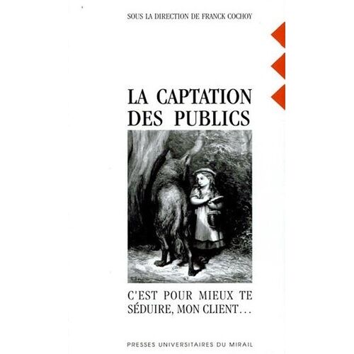 La Captation Des Publics - C'est Pour Mieux Te Séduire, Mon Client