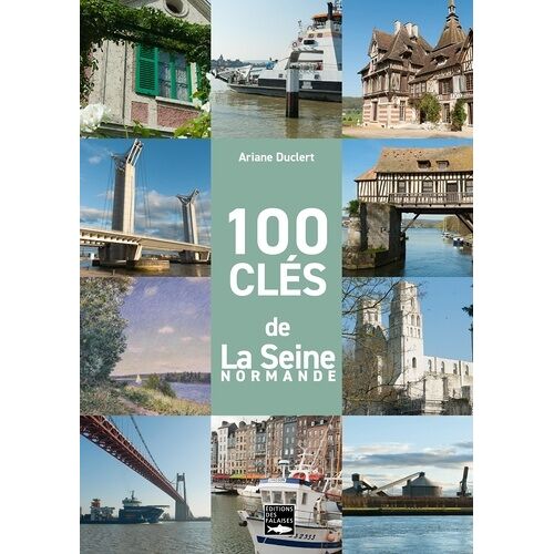 100 Clés De La Seine - De Giverny À L'estuaire