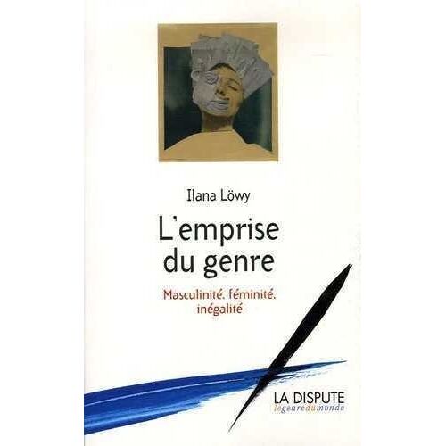 L'emprise Du Genre - Masculinité, Féminité, Inégalité