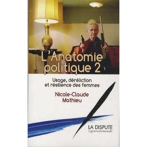 L'anatomie Politique 2 - Usage, Déréliction Et Résilience Des Femmes