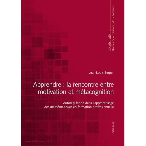 Apprendre: La Rencontre Entre Motivation Et Métacognition - Autorégulation Dans L'apprentissage Des Mathématiques En Formation Professionnelle