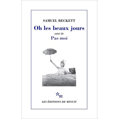 Oh Les Beaux Jours - (Suivi De) Pas Moi - Paris, Odéon-Théâtre De France, 21 Octobre 1963 , - Paris, Théâtre D'orsay, 8 Avril 1975