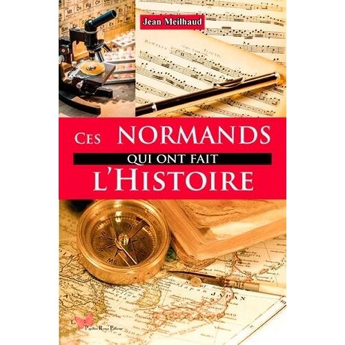 Ces Normands Qui Ont Fait L'histoire