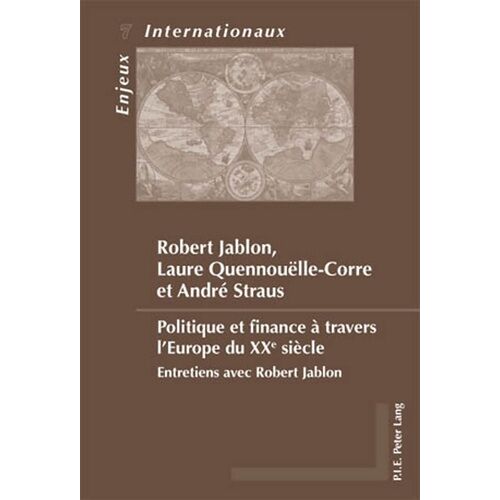 Politique Et Finance À Travers L'europe Du Xxe Siècle : Entretiens Avec Robert Jablon