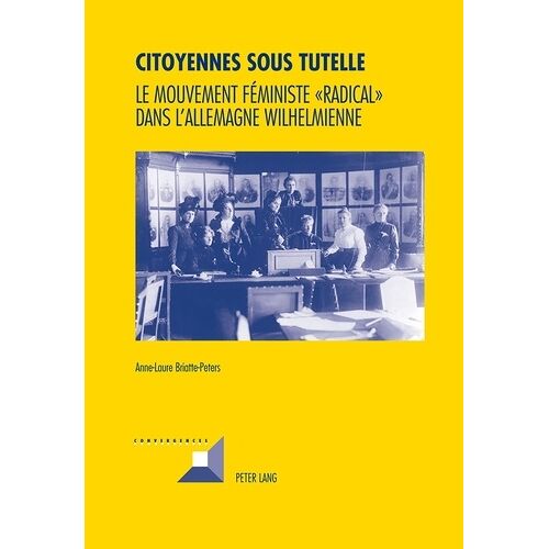Citoyennes Sous Tutelle - Le Mouvement Féministe "Radical" Dans L'allemagne Wilhelmienne