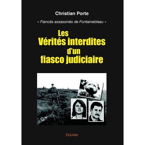 Les Vérités Interdites D'un Fiasco Judiciaire - Fiancés Assassinés De Fontainebleau